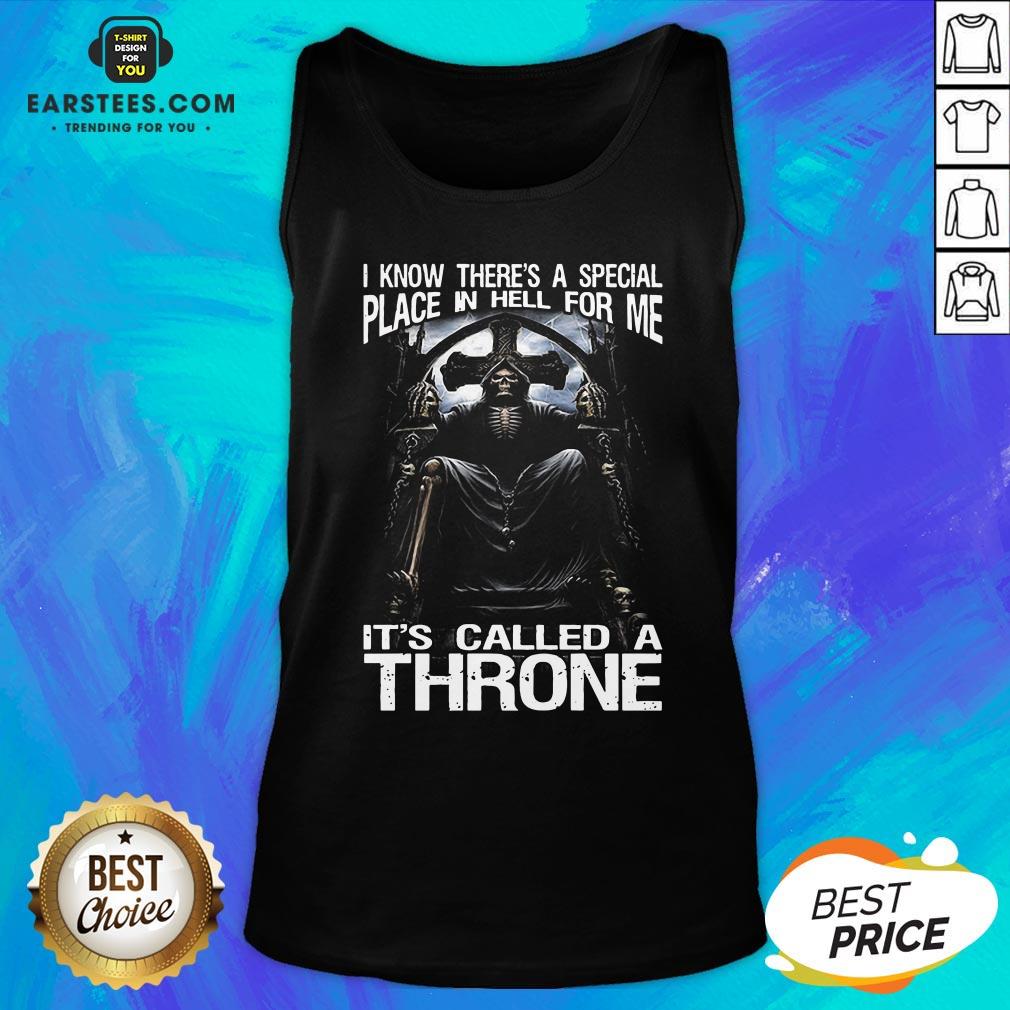 Premium Death I Know There’s A Special Place In Hell For Me It’s Called A Throne Shirt - Image 4