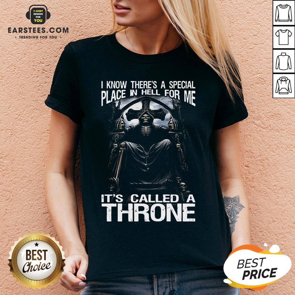 Premium Death I Know There’s A Special Place In Hell For Me It’s Called A Throne Shirt - Image 3