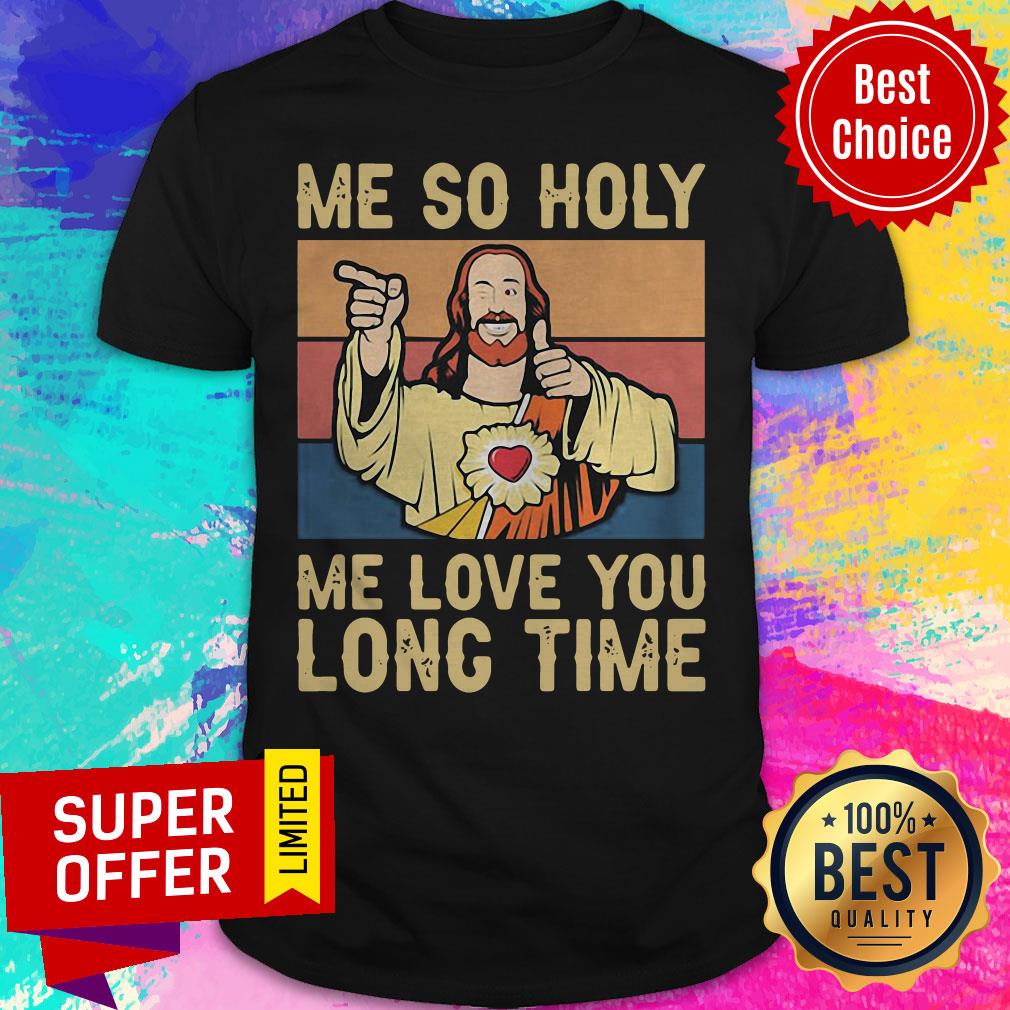 Premium Jesus Me So Holy Me Love You Long Time Vintage Retro Shirt