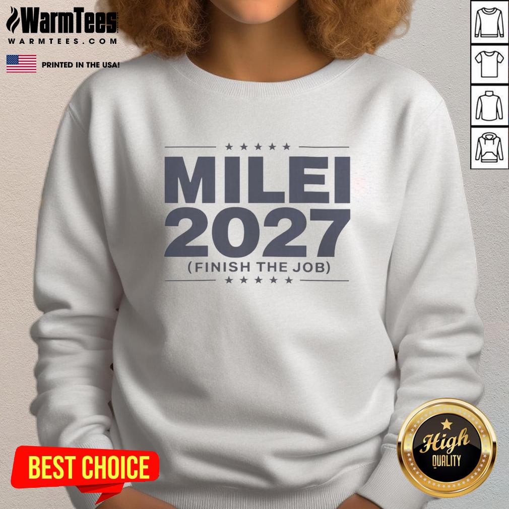 Good Milei 2027 Finish The Job T-Shirt - Image 5