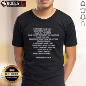 Nice I Hate When Drake Raps Drake Sings Too Much T-Shirt