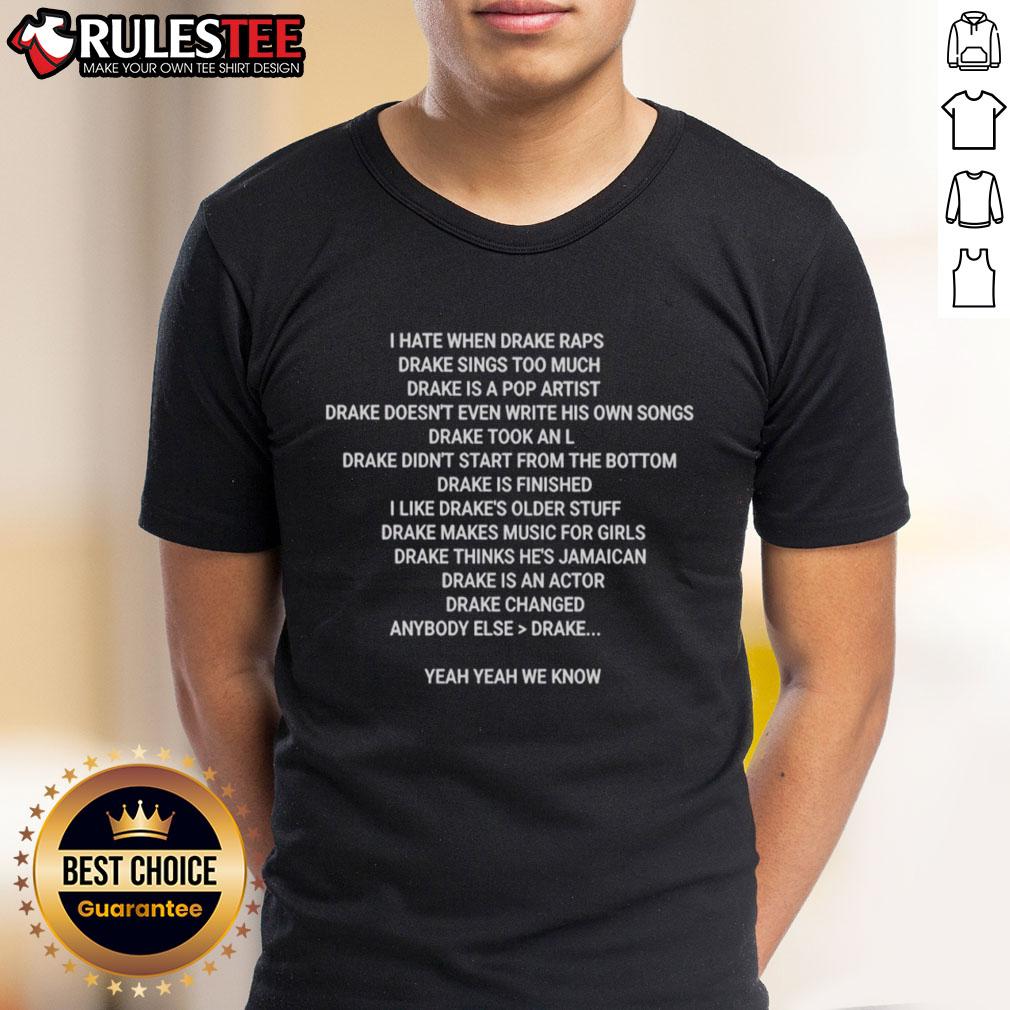 Nice I Hate When Drake Raps Drake Sings Too Much T-Shirt