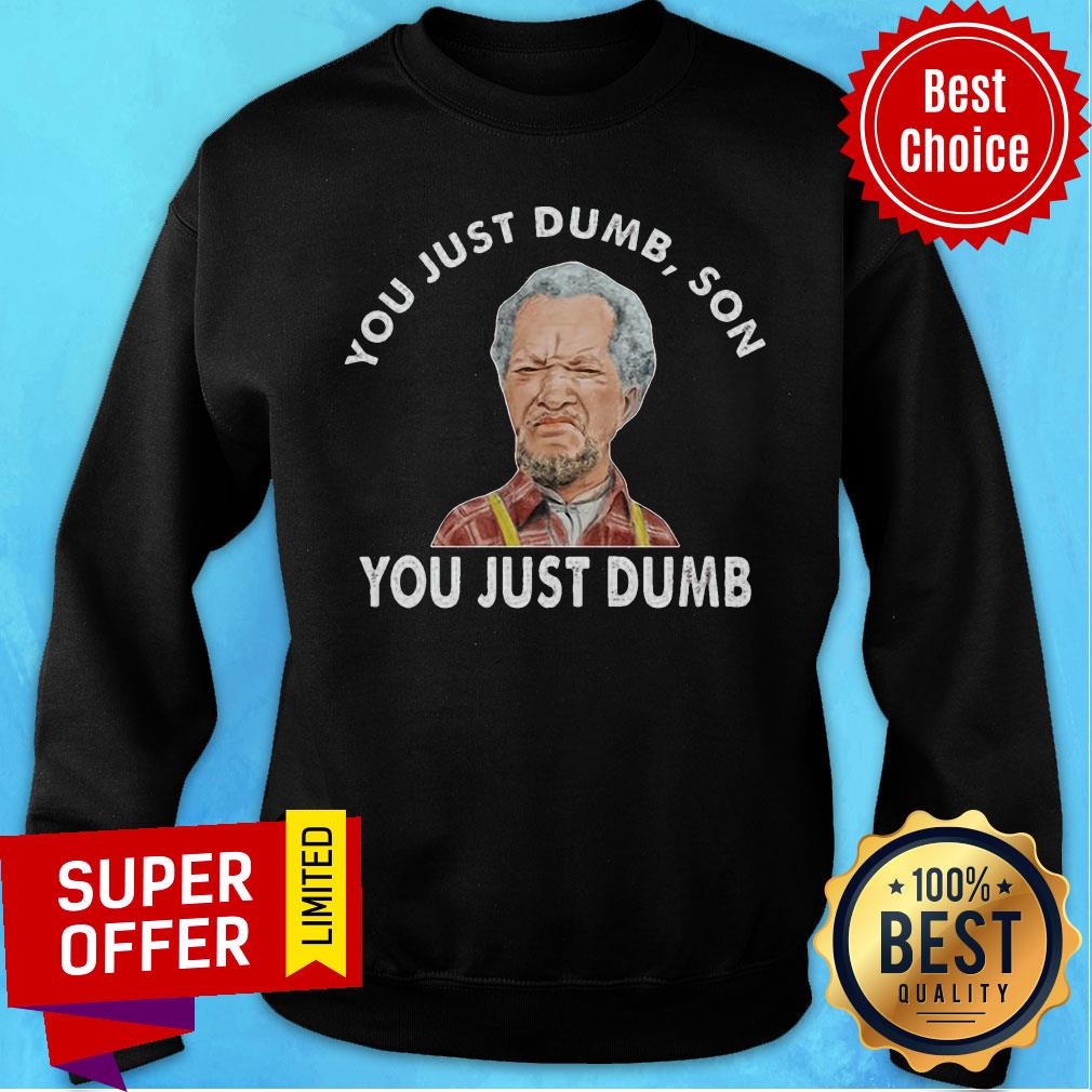 Premium You Just Dumb Son Sanford Shirt - Image 4