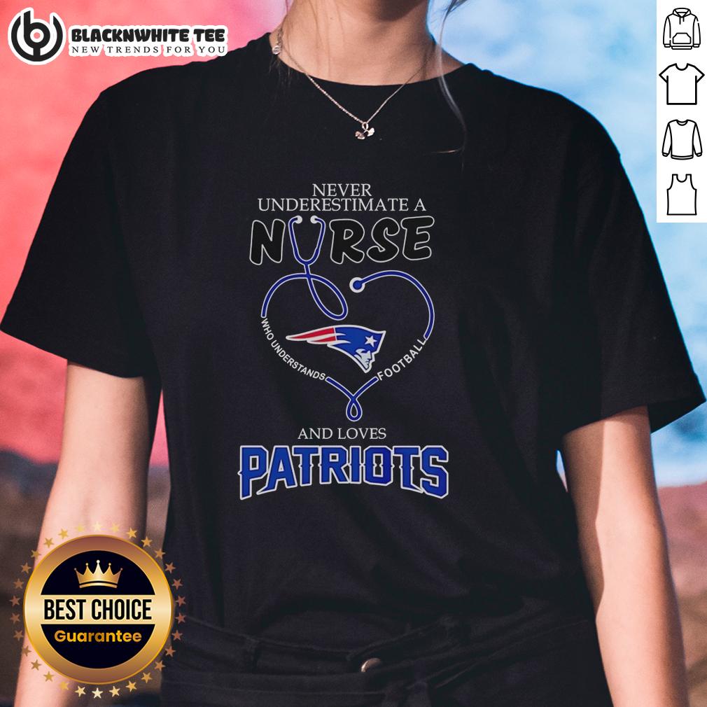 Good Never Underestimate A Nurse And Loves New England Patriots T-Shirt - Image 3