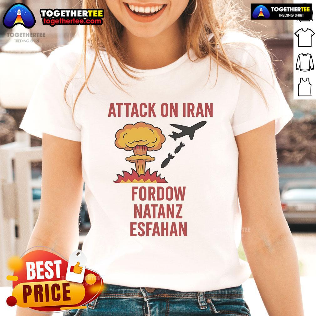 Hot Trump Strike Attack On Iran Fordow Natanz Esfahan T-Shirt - Image 3