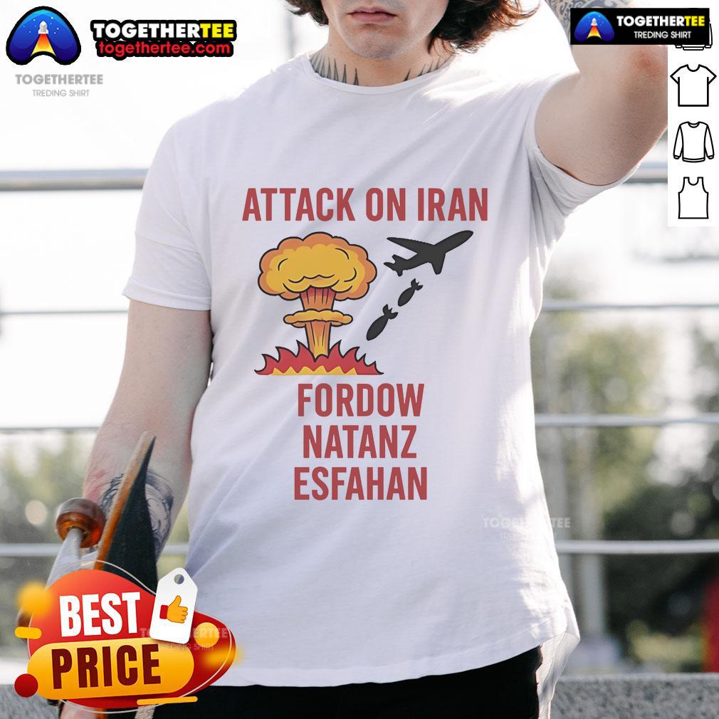 Hot Trump Strike Attack On Iran Fordow Natanz Esfahan T-Shirt