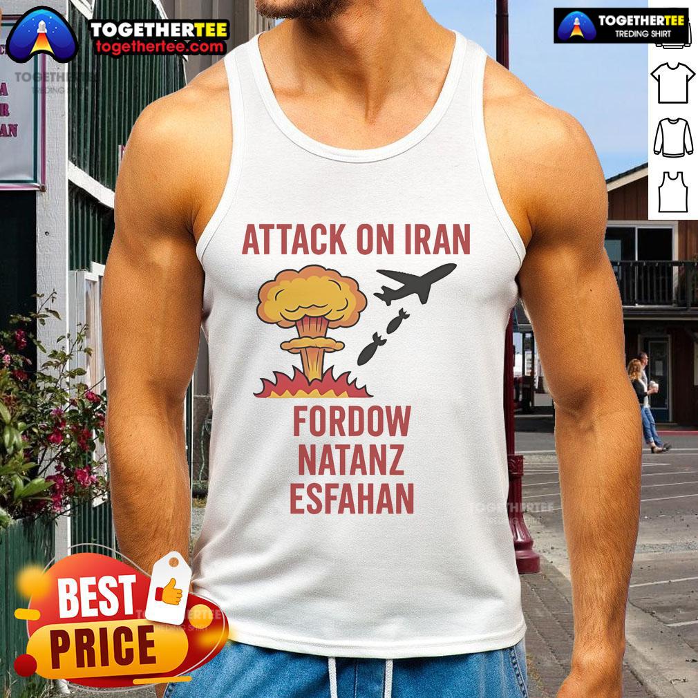 Hot Trump Strike Attack On Iran Fordow Natanz Esfahan T-Shirt - Image 4