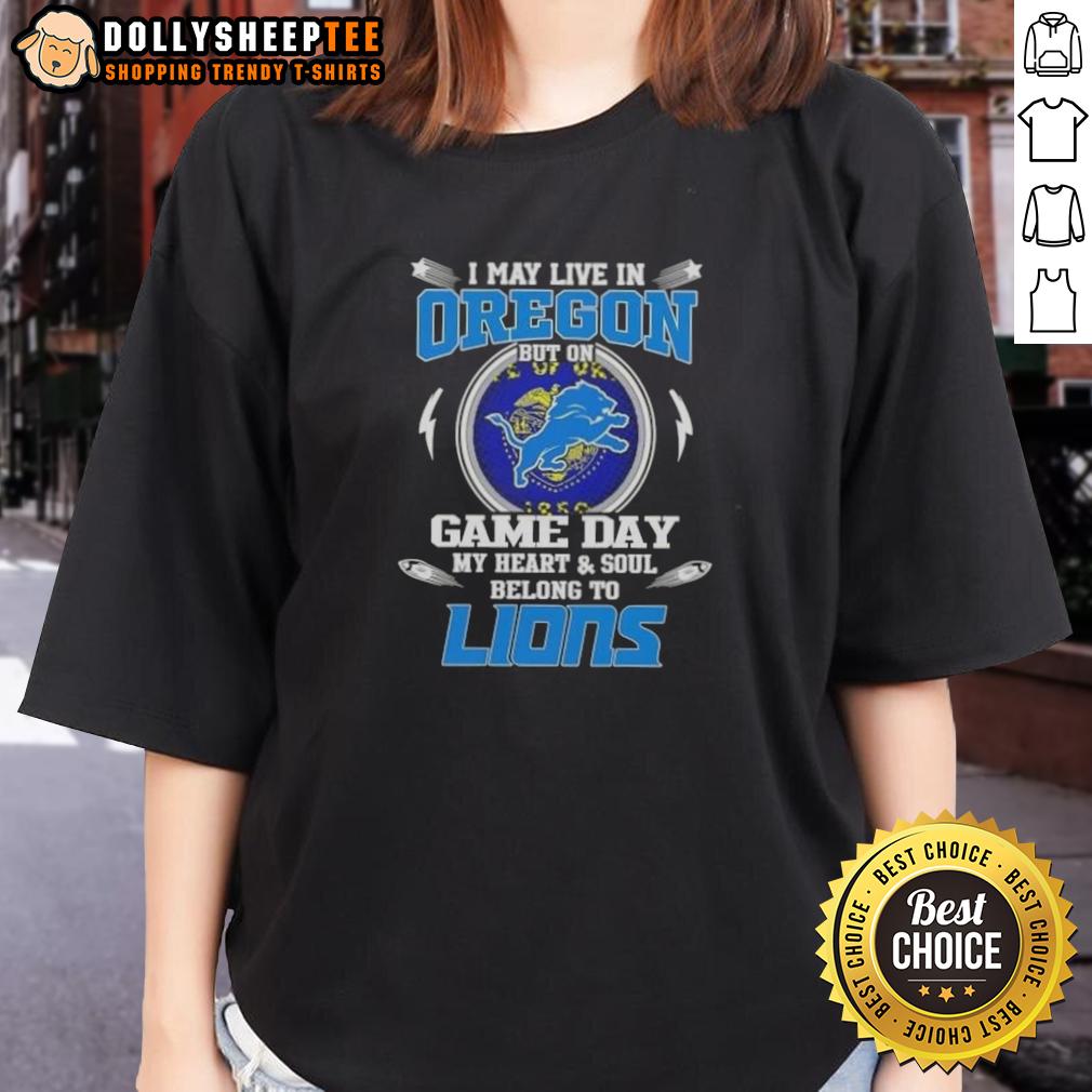 Nice I May Live In Oregon But On Game Day My Heart And Soul Belongs To Detroit Lions T-Shirt - Image 3