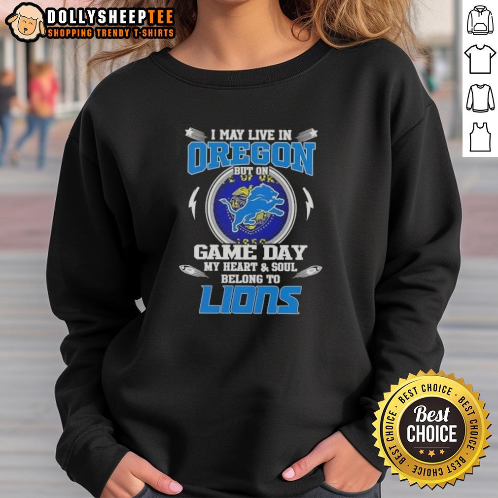 Nice I May Live In Oregon But On Game Day My Heart And Soul Belongs To Detroit Lions T-Shirt - Image 5