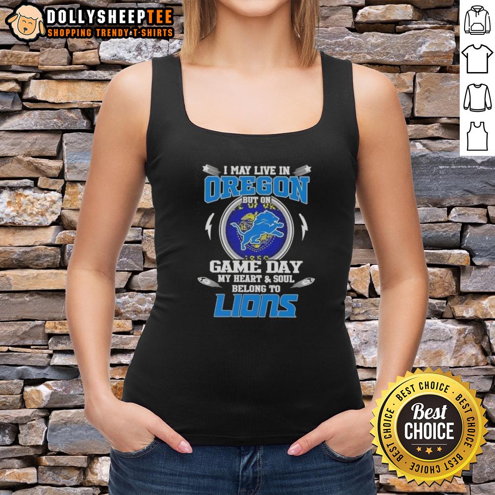 Nice I May Live In Oregon But On Game Day My Heart And Soul Belongs To Detroit Lions T-Shirt - Image 4