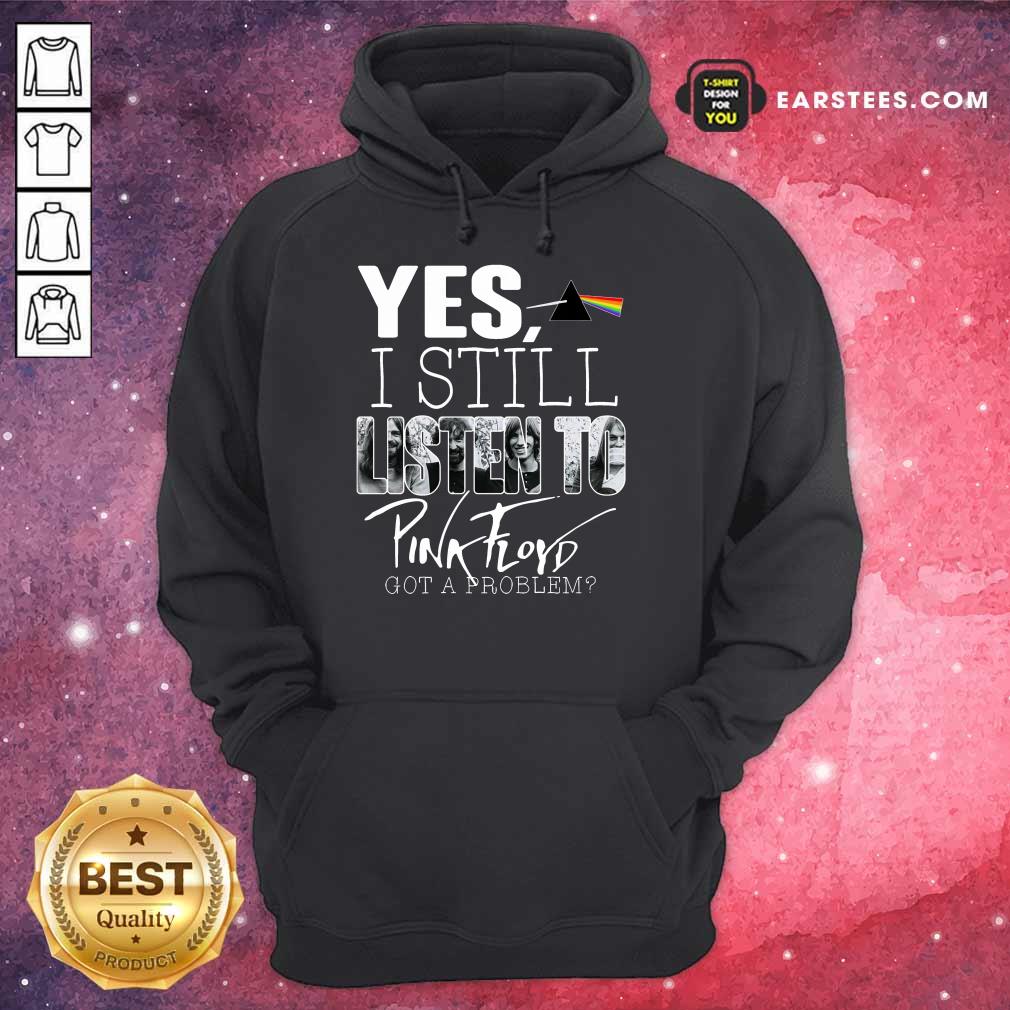 Hot Yes I Still Listen To Pink Floyd Shirt - Image 4