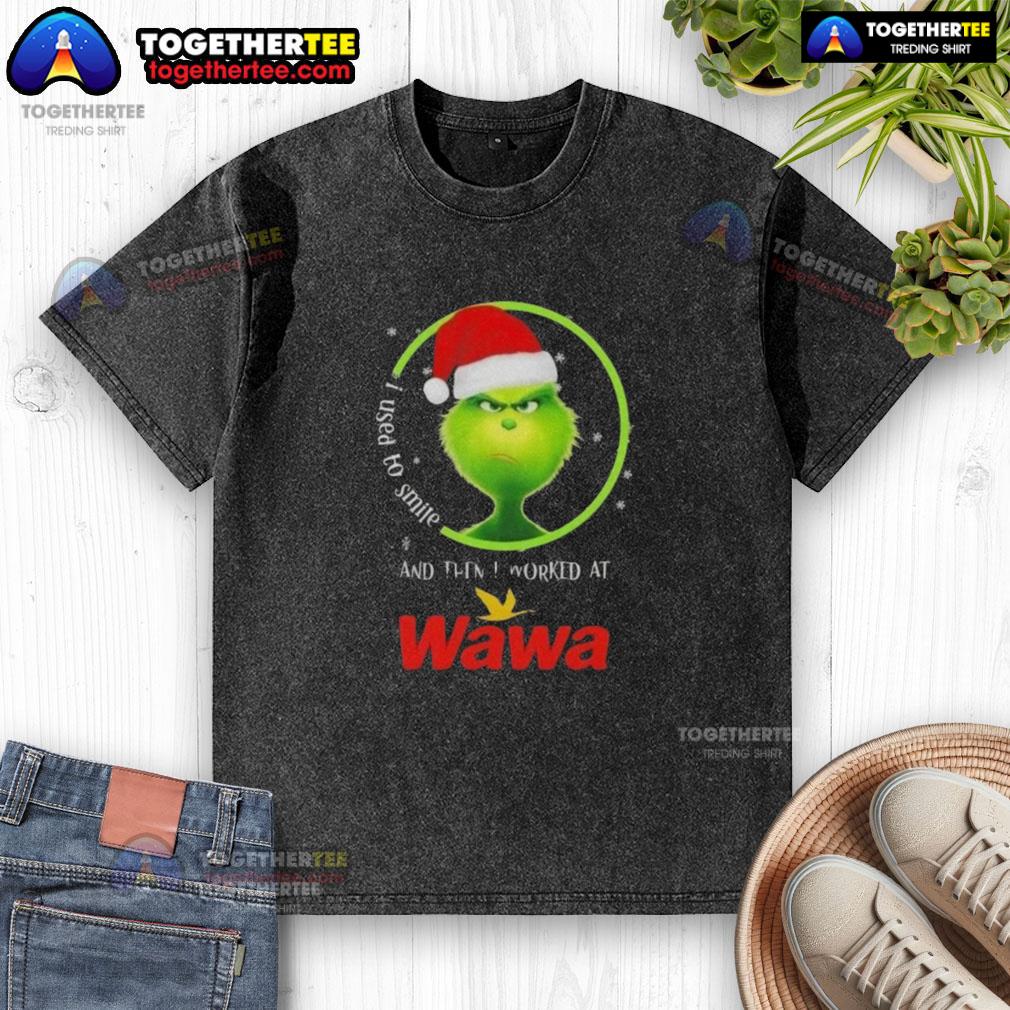 Good Grinch Christmas I Used To Smile And Then I Worked At Wawa T-Shirt - Image 6