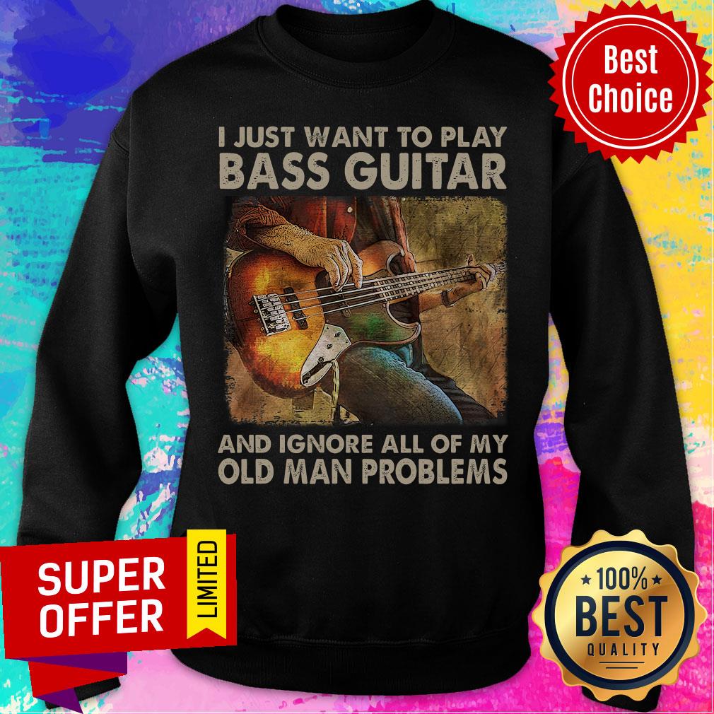 I Just Want To Play Bass Guitar And Ignore All Of My Old Man Problems Shirt - Image 4