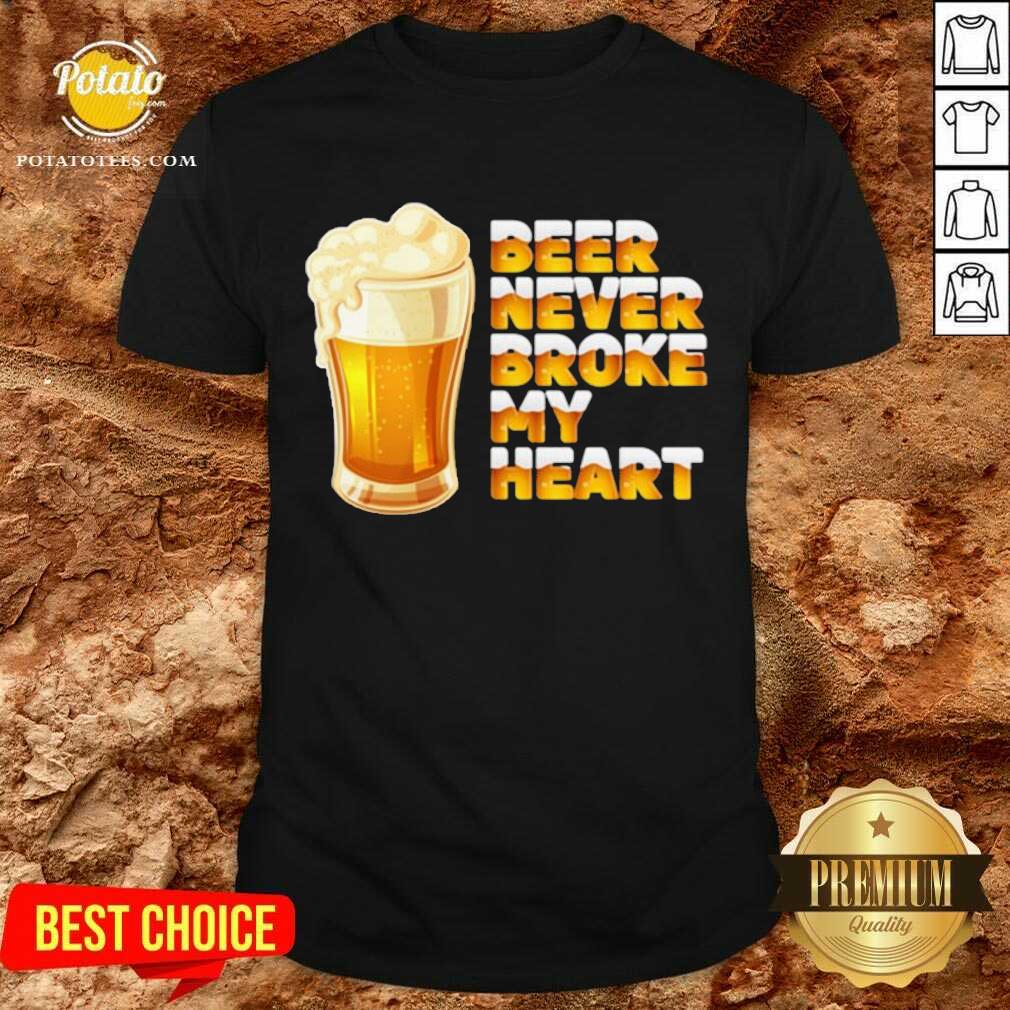 Good Beer Never Broke My Heart Drinking Shirt