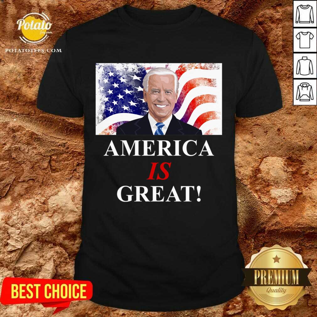 Nice America Is Great Joe Biden Democratic Shirt