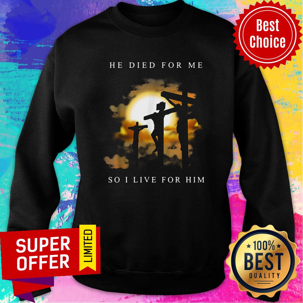 Official He Died For Me So I Live For Him Shirt - Image 4