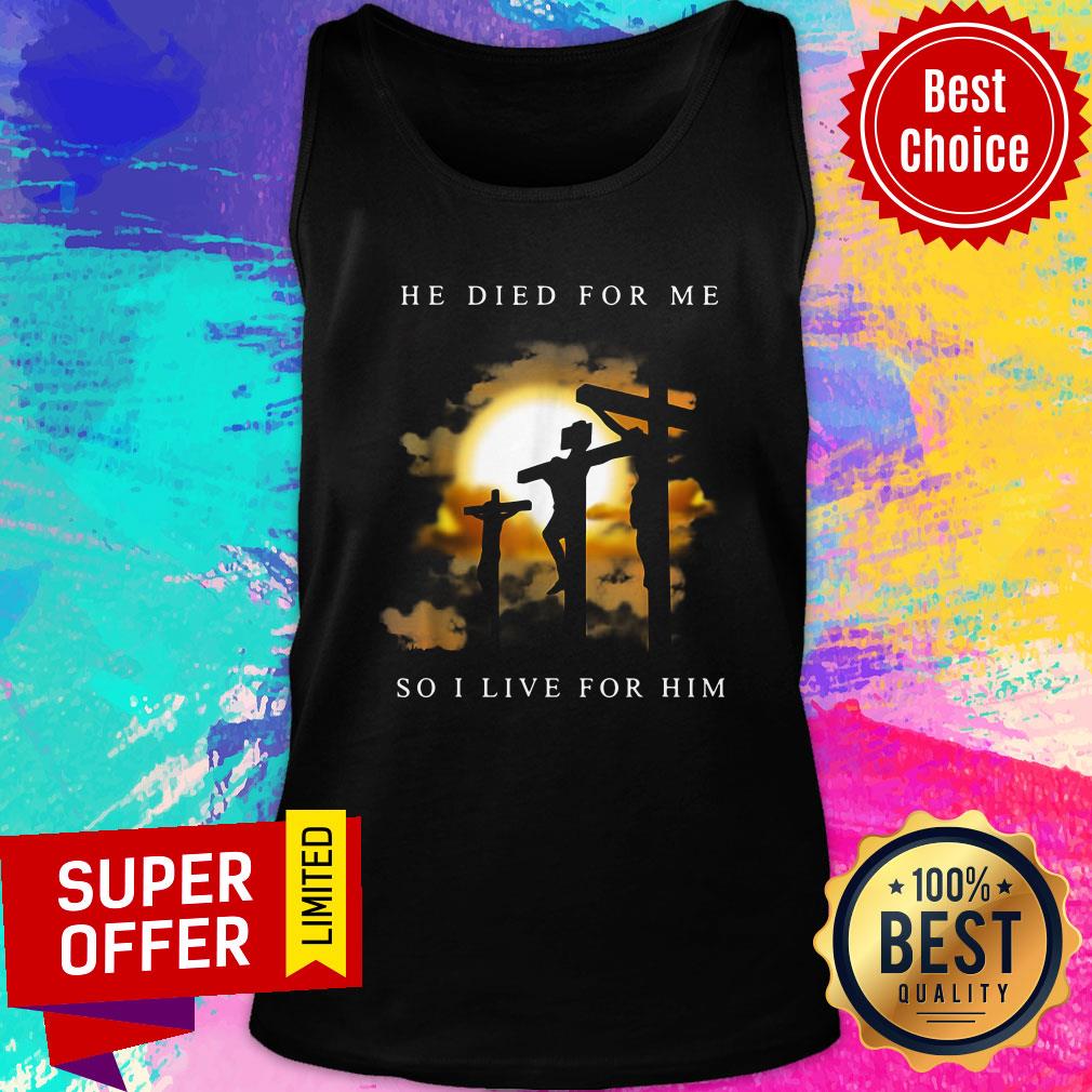 Official He Died For Me So I Live For Him Shirt - Image 3