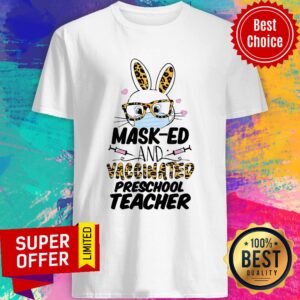 Official Mask-ed And Vaccinated Preschool Teacher Easter Shirt