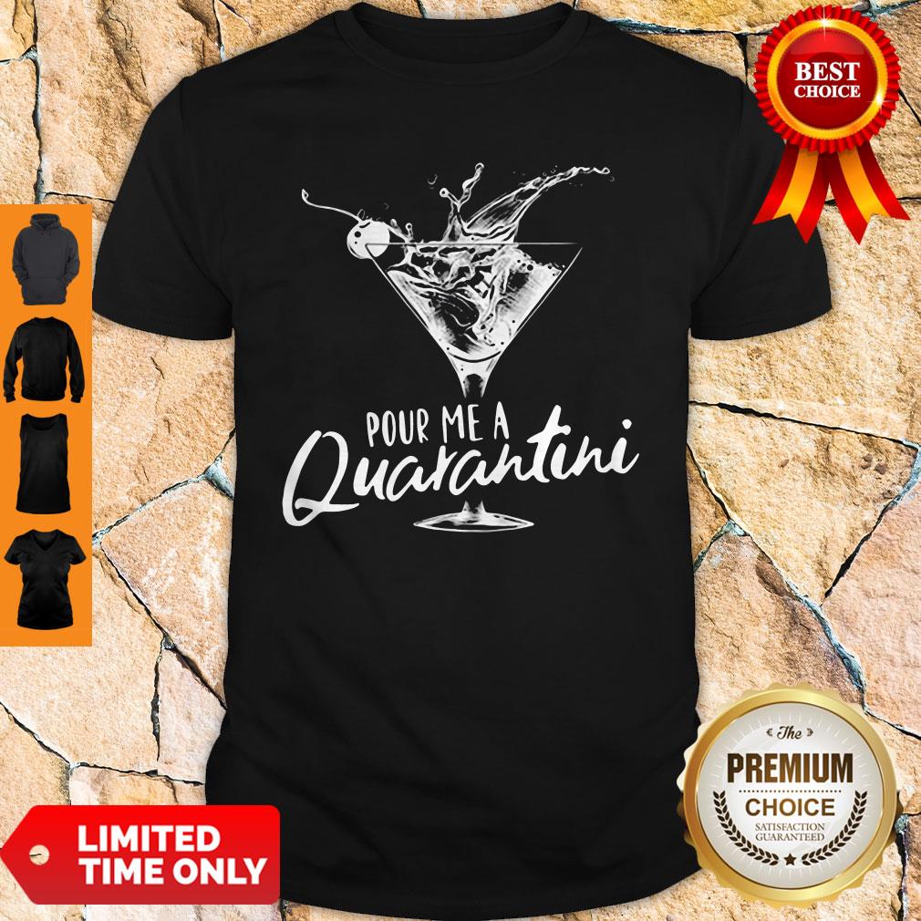 Pour Me A Quarantini Social Distancing Quarantine Shirt