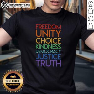 Good Freedom Unity Choice Kindness Democracy Justice Truth T-Shirt