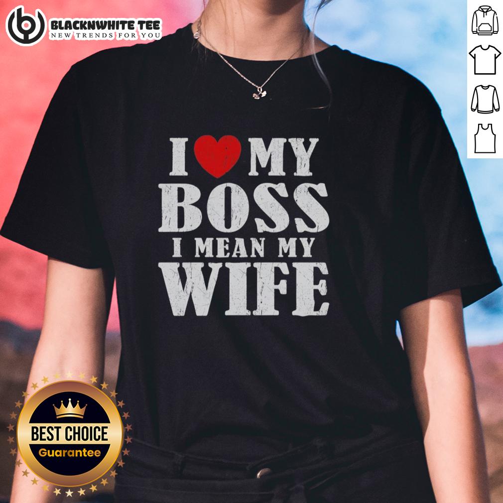 Good I Love My Boss I Mean My Wife T-Shirt - Image 3