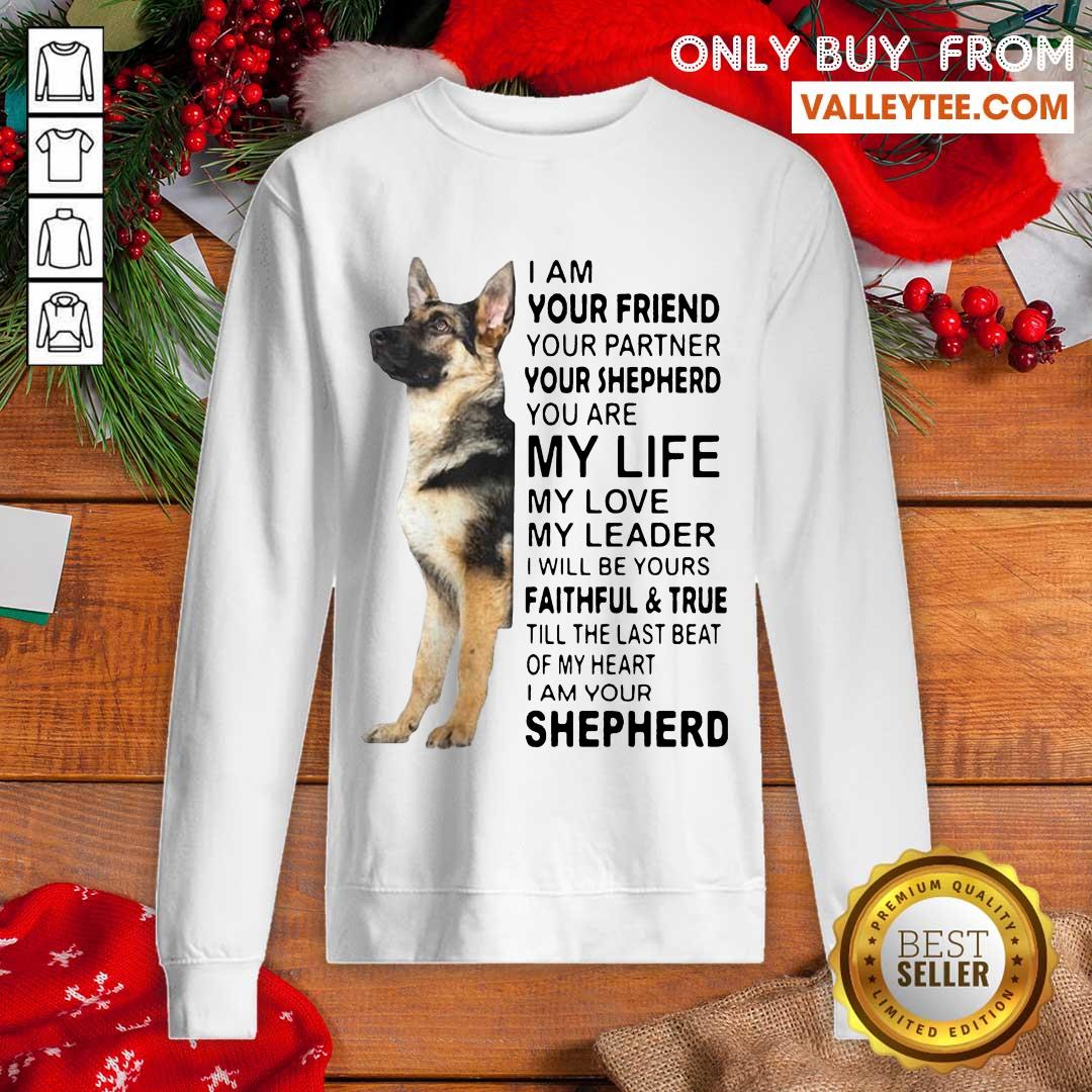 Pro German Shepherd Im Your Friend Your Partner Your Shepherd You Are Me Life Shirt - Image 3