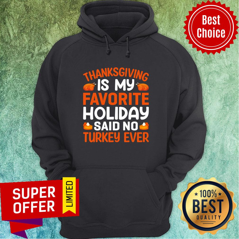 Thanksgiving Is My Favorite Holiday Said No Turkey Ever Shirt - Image 4