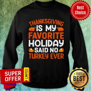 Alternative view of Thanksgiving Is My Favorite Holiday Said No Turkey Ever Shirt