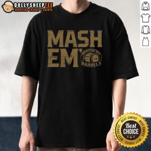 Good Kentucky Barrels Mash Em T-Shirt