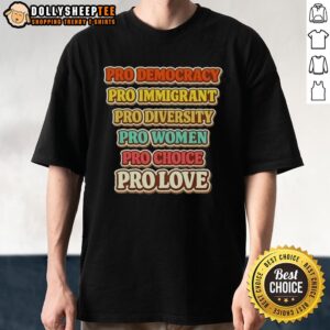 Premium Pro Democracy Immigrant Diversity Women Choice And Love T-Shirt