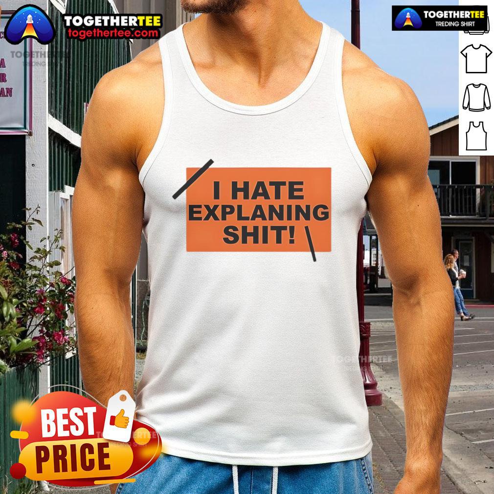 Top I Hate Explaining Shit T-Shirt - Image 4