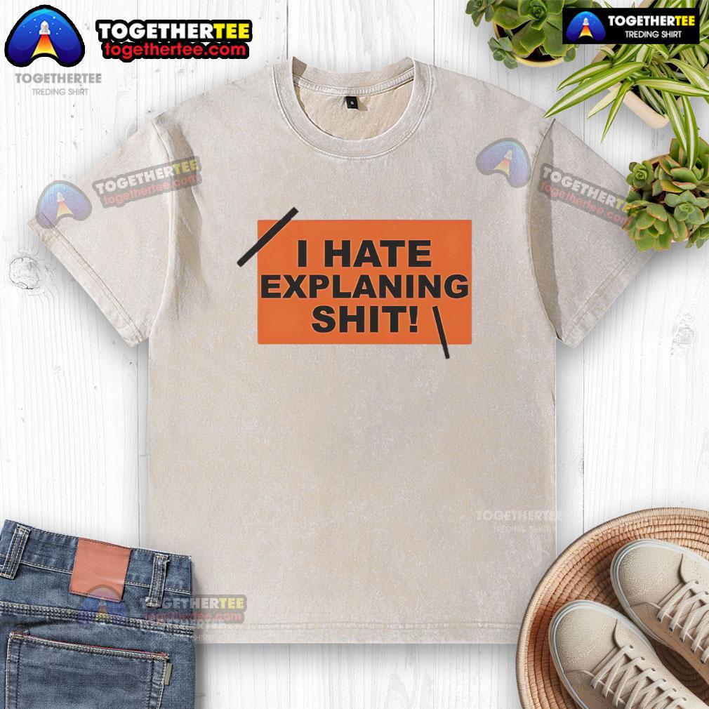 Top I Hate Explaining Shit T-Shirt - Image 6