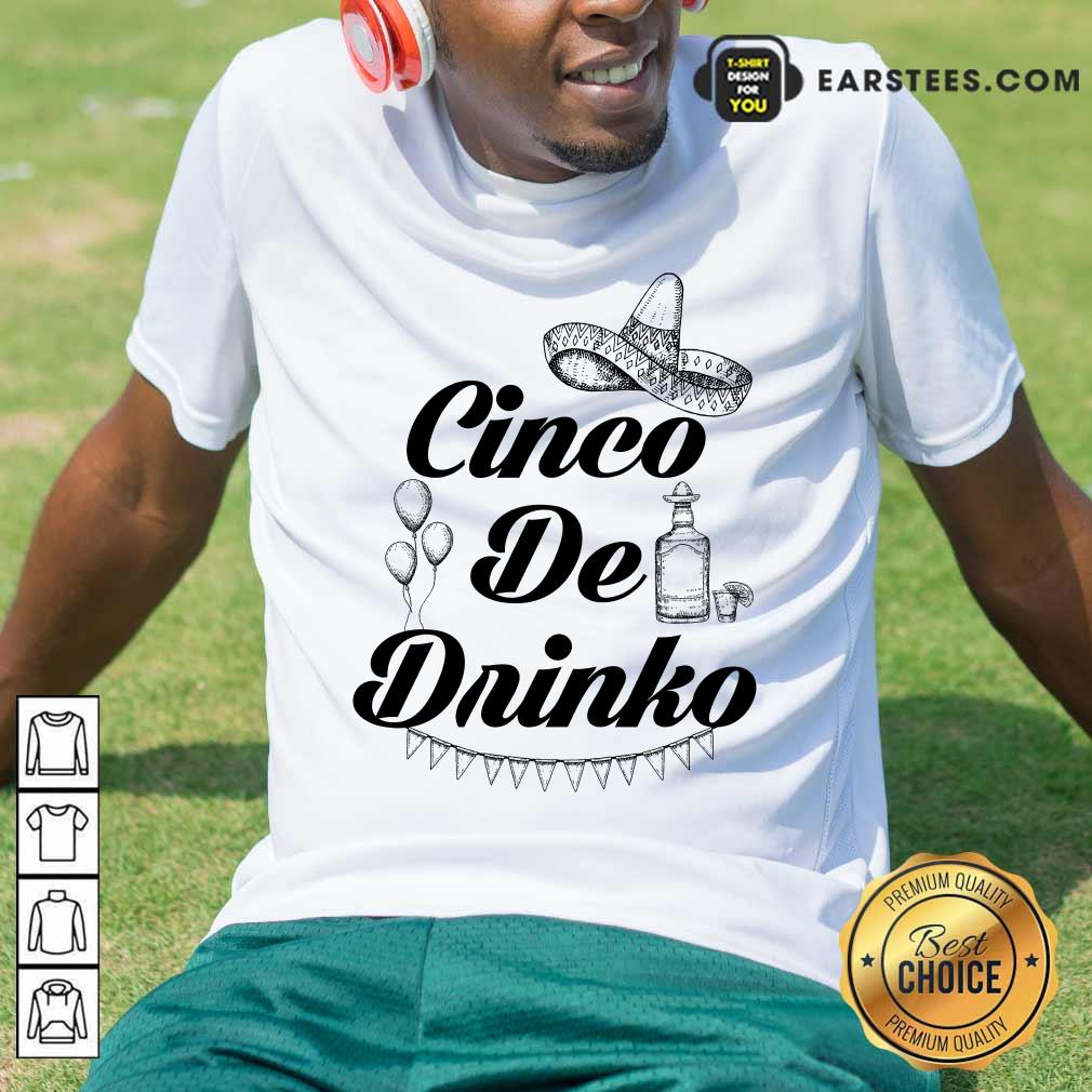Excellent Cinco De Drinko Tequila Shirt