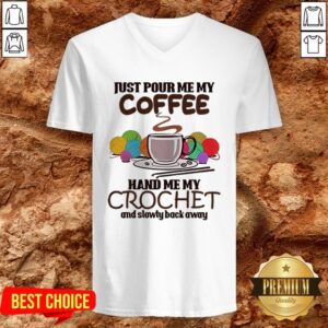 Alternative view of Just Pour Me My Coffee Hand Me My Crochet And Slowly Back Away Shirt