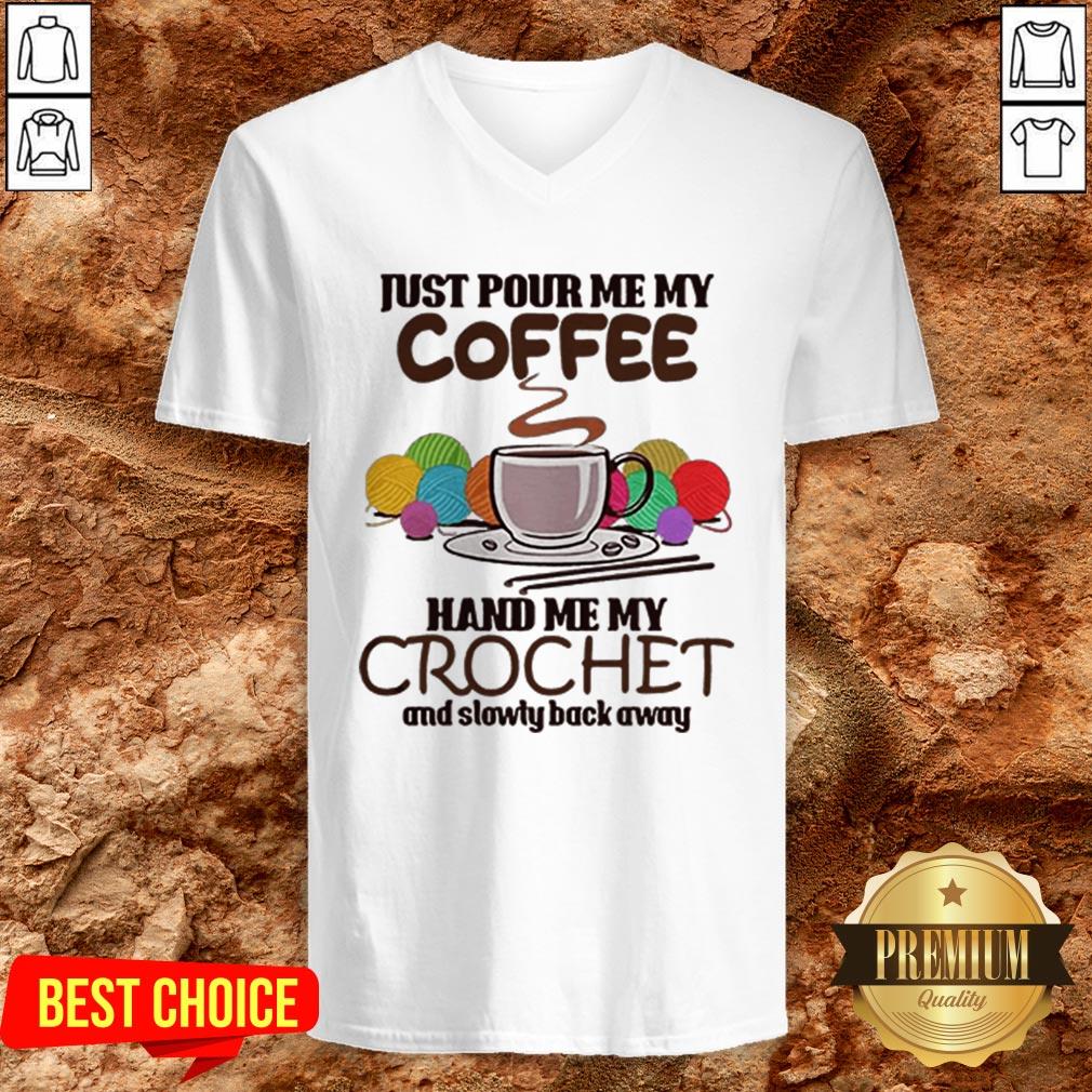 Just Pour Me My Coffee Hand Me My Crochet And Slowly Back Away Shirt - Image 2