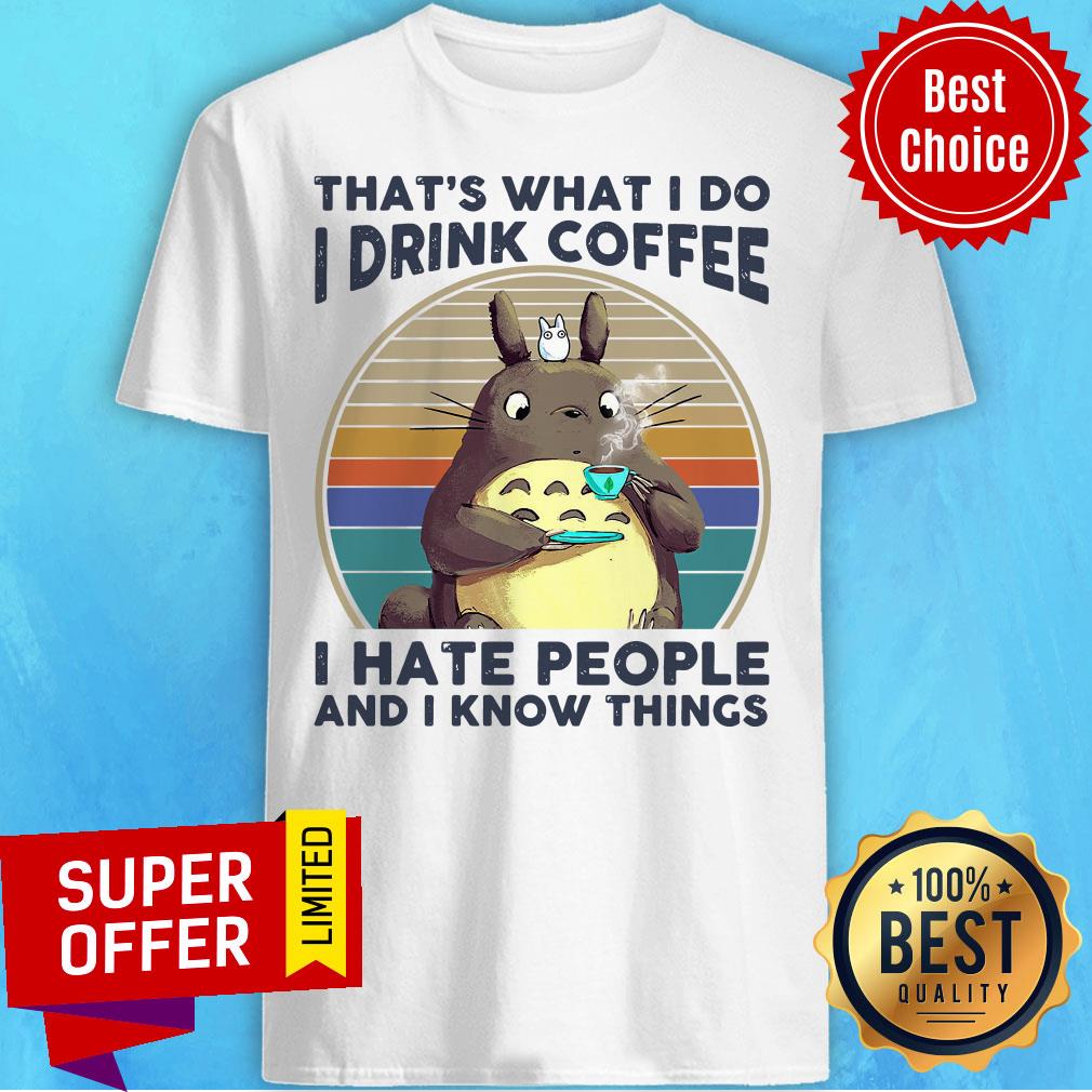 Totoro That’s What I Do I Drink Coffee I Hate People And I Know Things Vintage Retro Shirt