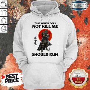 Alternative view of Funny Samurai That Which Does Not Kill Me Should Run Shirt
