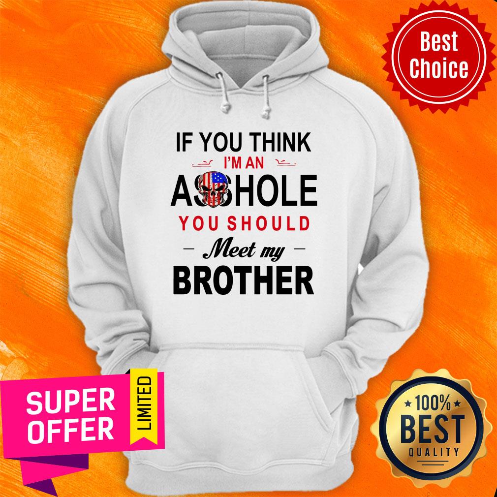 If You Think Im An Ass Hole You Should Meet My Brother Skull American Flag Shirt - Image 3