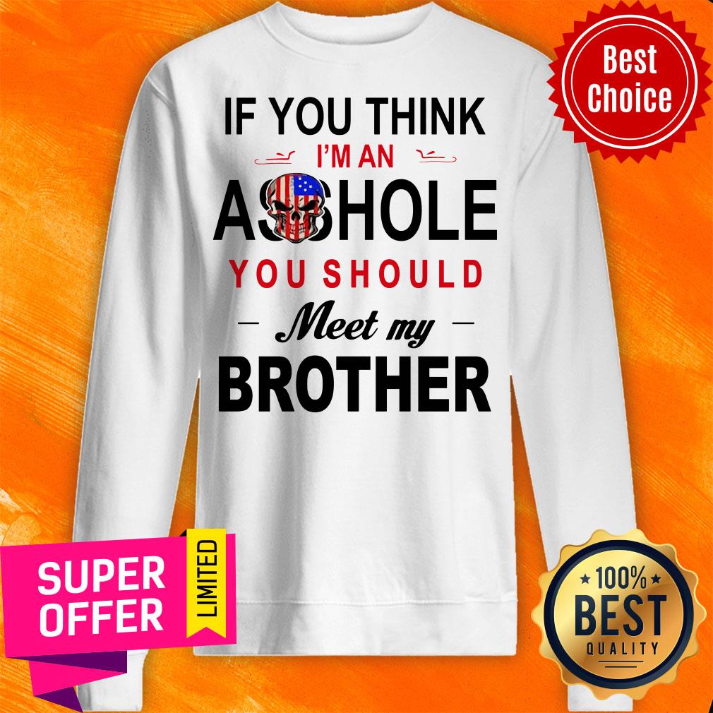 If You Think Im An Ass Hole You Should Meet My Brother Skull American Flag Shirt - Image 2