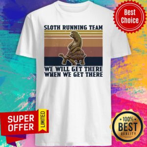 Premium Sloth Riding Turtle Running Team We Get There When We Get There Vintage Shirt