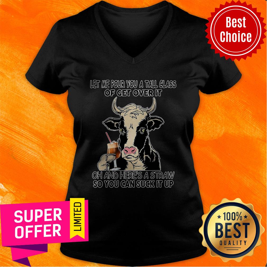 Let Me Pour You A Tall Glass Of Get Over It Oh And Here's A Straw So You Can Suck It Up Shirt - Image 2
