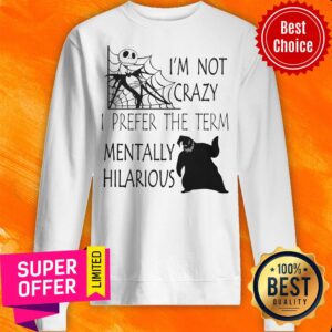 Alternative view of Nice I'm Not Crazy I Prefer The Term Mentally Hilarious Shirt