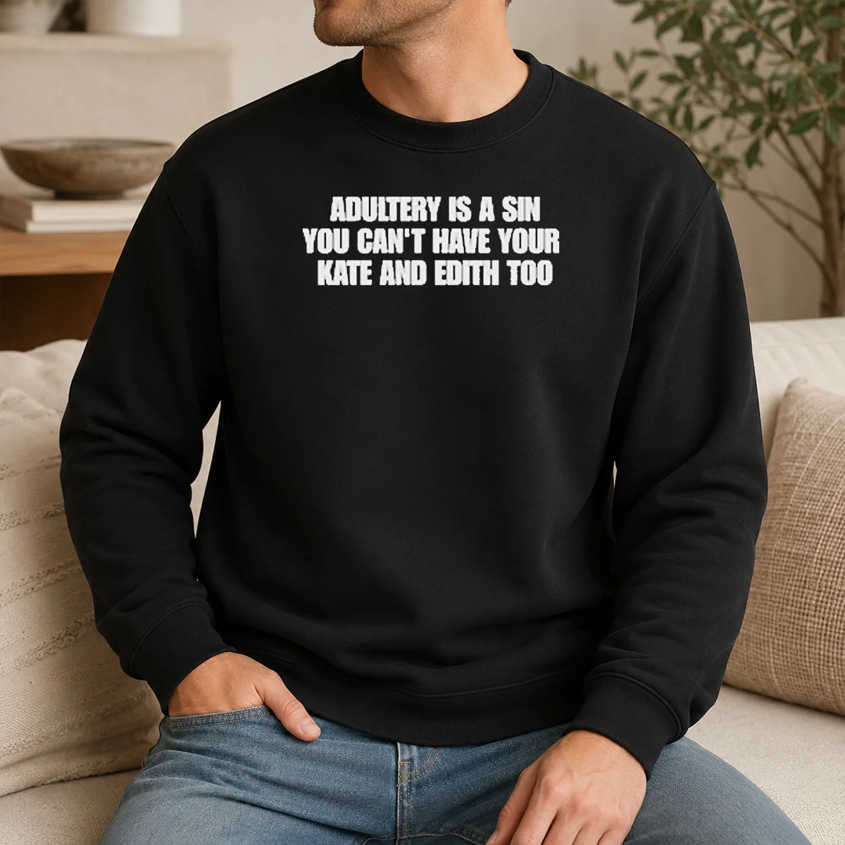 Hot Adultery Is A Sin You Cant Have Your Kate And Edith Too Shirt - Image 7