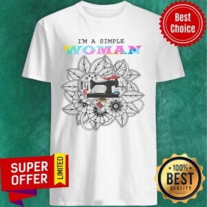 Sewing Machine I'm A Simple Woman Flower Shirt
