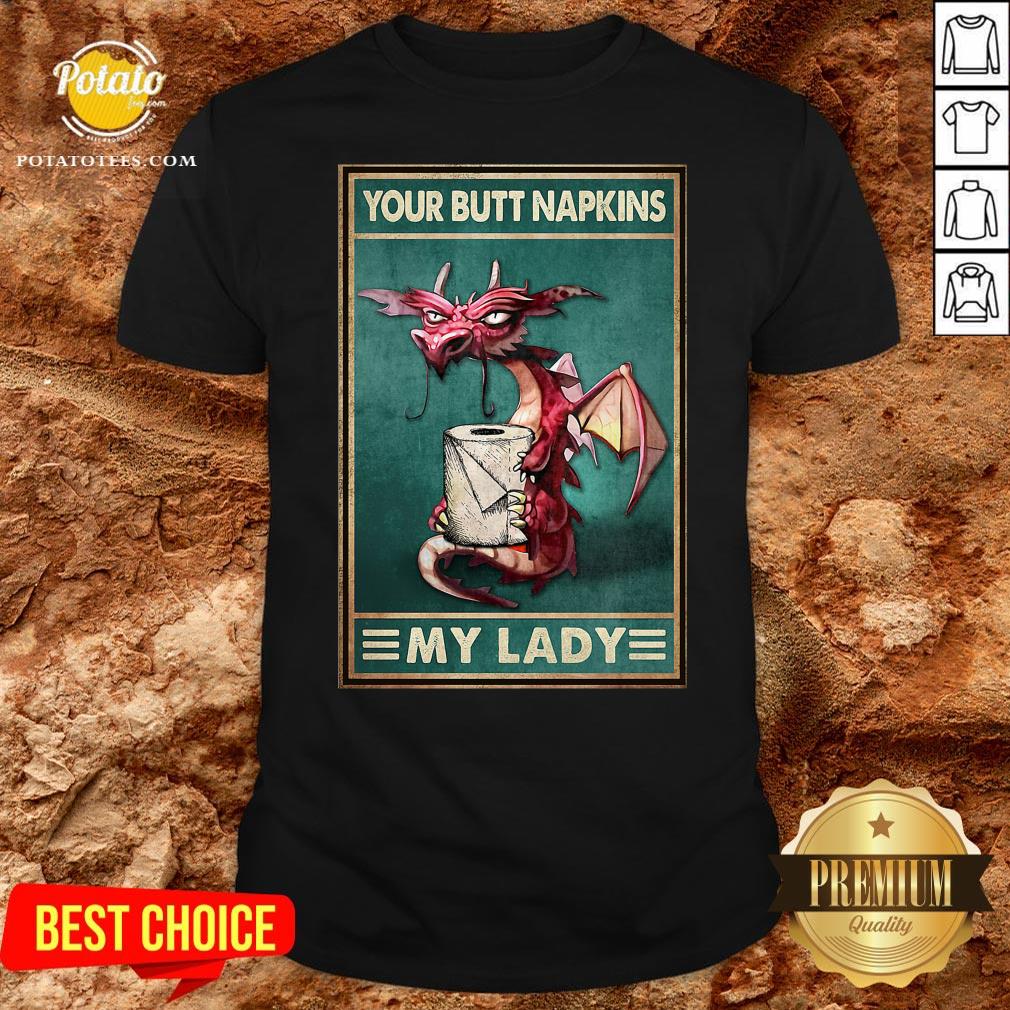 Top Dragon Your Butt Napkins My Lady Poster Shirt