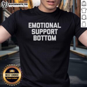 Awesome Emotional Support Bottom T-Shirt