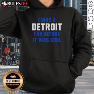 Alternative view of Good Detroit Lions Football I Was A Detroit Fan Before It Was Cool T-Shirt