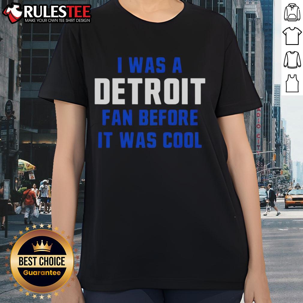 Good Detroit Lions Football I Was A Detroit Fan Before It Was Cool T-Shirt - Image 3