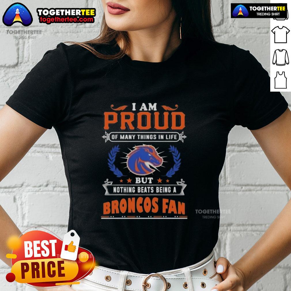Top I Am Proud Of Many Things In Life But Nothing Beats Being A Boise State Broncos Fan T-Shirt - Image 3