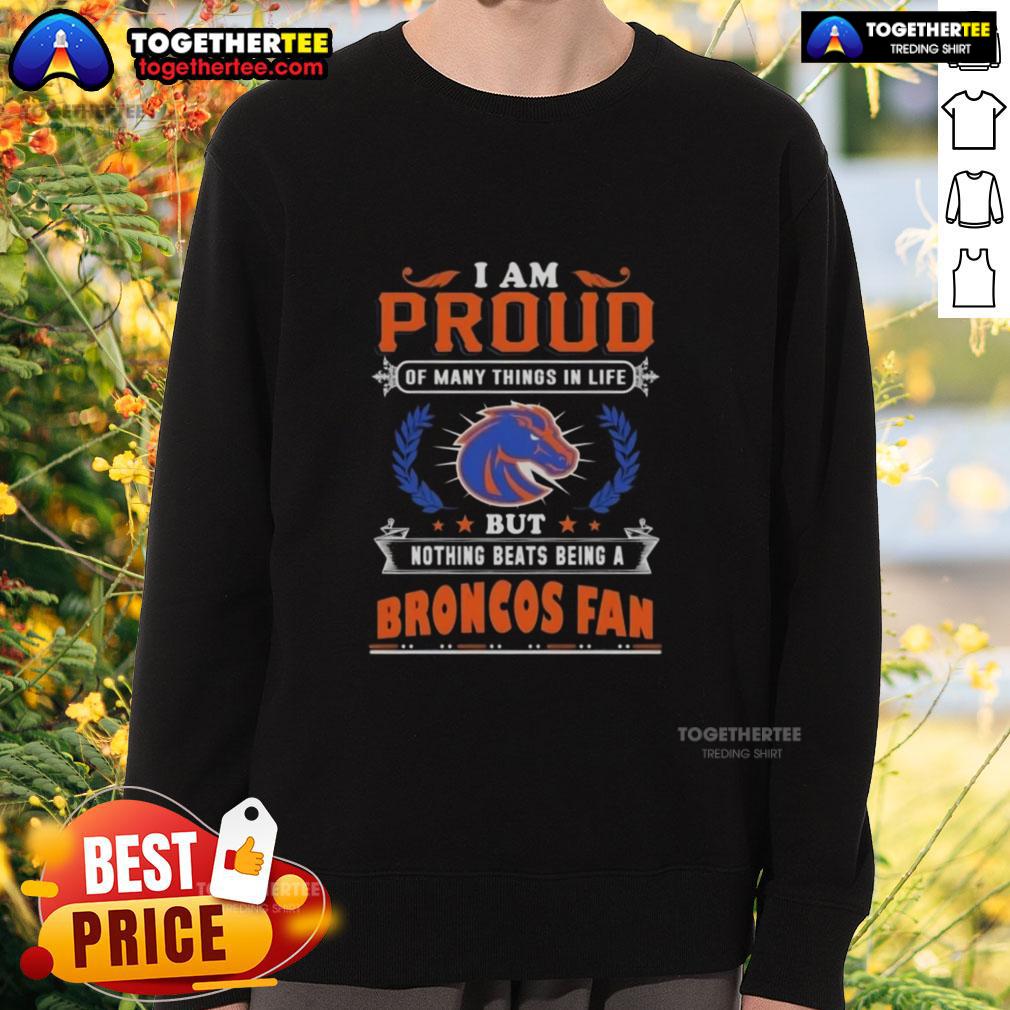Top I Am Proud Of Many Things In Life But Nothing Beats Being A Boise State Broncos Fan T-Shirt - Image 5
